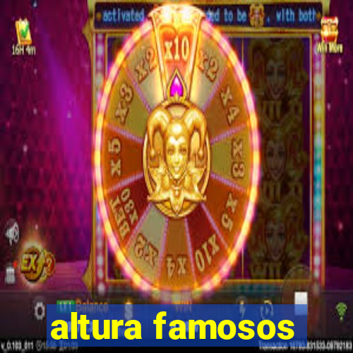 altura famosos